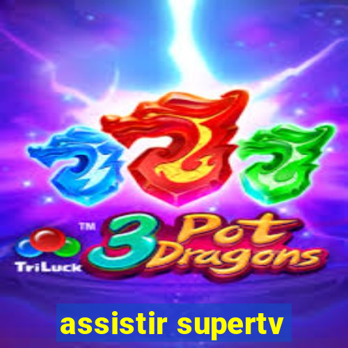 assistir supertv